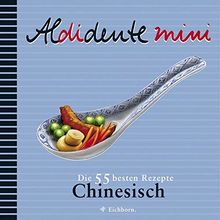 Aldidente mini: Chinesisch: Die 55 besten Rezepte