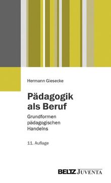 Pädagogik als Beruf: Grundformen pädagogischen Handelns (Juventa Paperback)