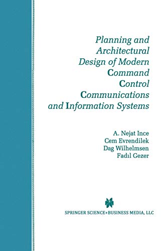 Planning and Architectural Design of Modern Command Control Communications and Information Systems: Military and Civilian Applications (The Springer ... and Computer Science, 400, Band 400)