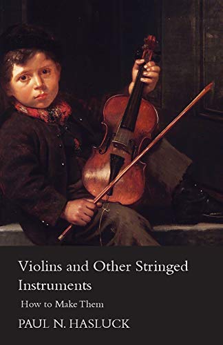 Violins and Other Stringed Instruments - How to Make Them