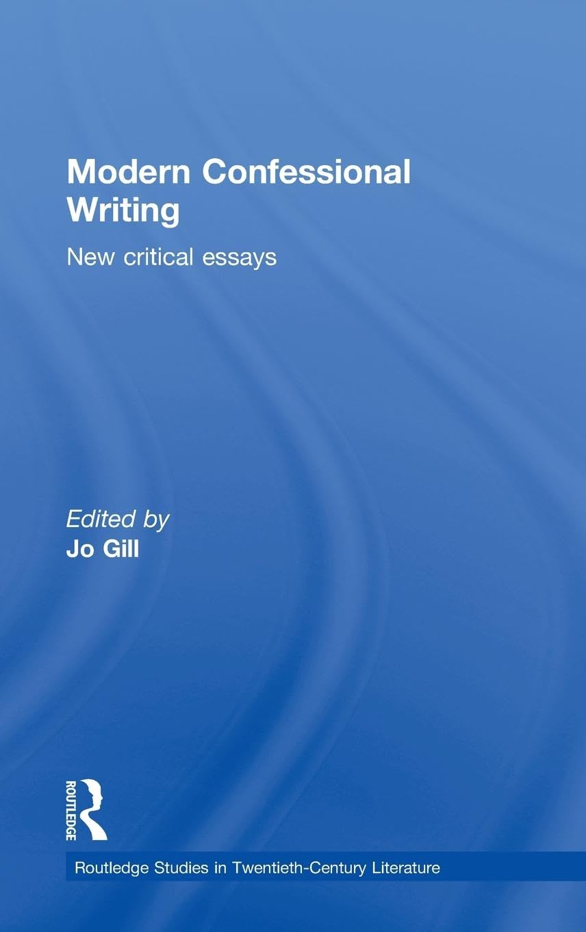 Modern Confessional Writing: New Critical Essays (Routledge Studies in Twentieth-Century Literature, Band 2)