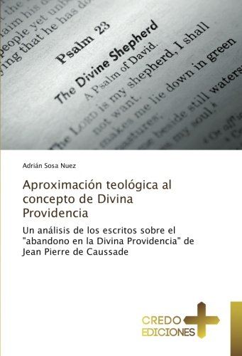 Aproximación teológica al concepto de Divina Providencia: Un análisis de los escritos sobre el abandono en la Divina Providencia de Jean Pierre de Caussade