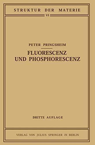 Fluorescenz und Phosphorescenz im Lichte der Neueren Atomtheorie (Struktur und Eigenschaften der Materie in Einzeldarstellungen) (German Edition) ... Materie in Einzeldarstellungen, 6, Band 6)
