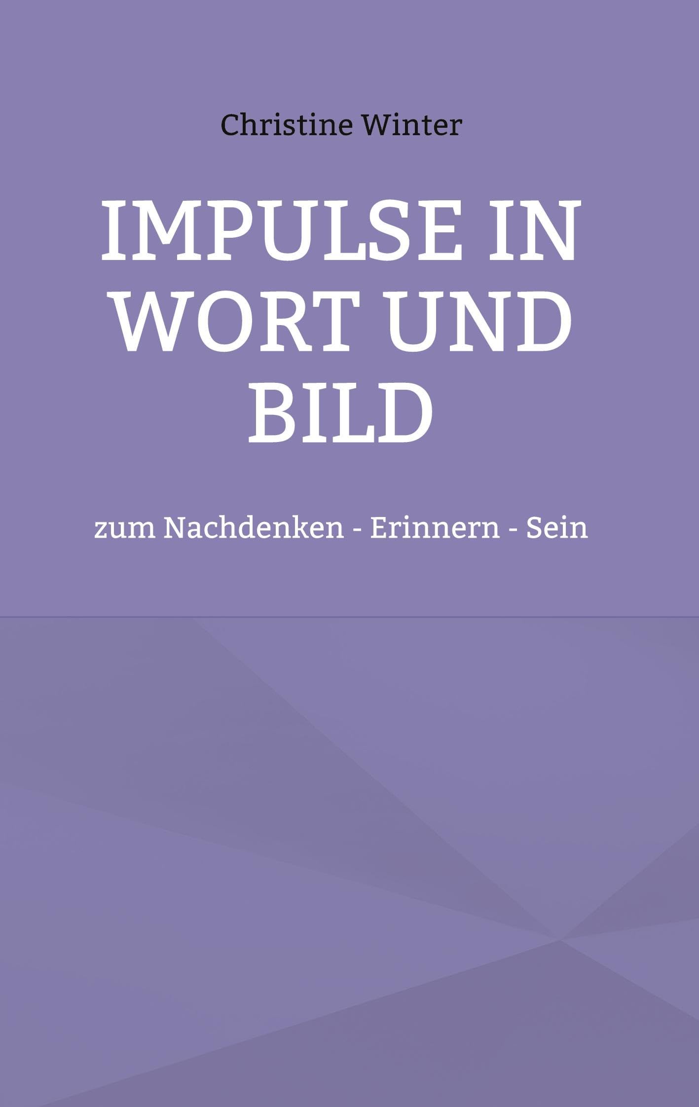 Impulse in Wort und Bild: zum Nachdenken - Erinnern - Sein
