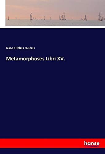 Metamorphoses Libri XV.