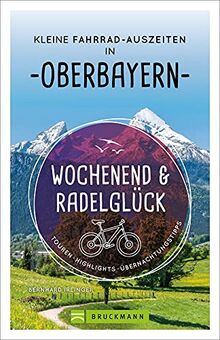 Fahrradführer: Wochenend und Radelglück – Kleine Fahrrad-Auszeiten in Oberbayern. Touren, Highlights, Übernachtungstipps.  Pro Ort 2 Radtouren und 3 Übernachtungstipps. Mit GPS-Tracks zum Download.