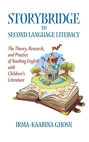 Storybridge to Second Language Literacy: The Theory, Research and Practice of Teaching English with Children's Literature (Hc)