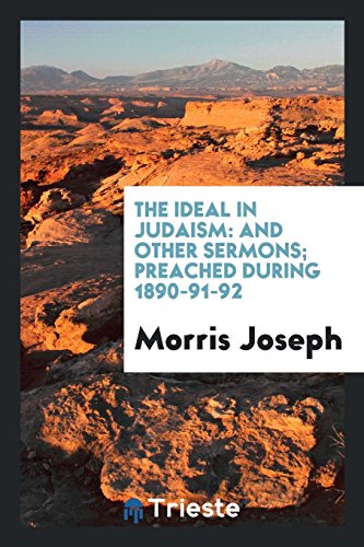 The Ideal in Judaism: And Other Sermons; Preached During 1890-91-92