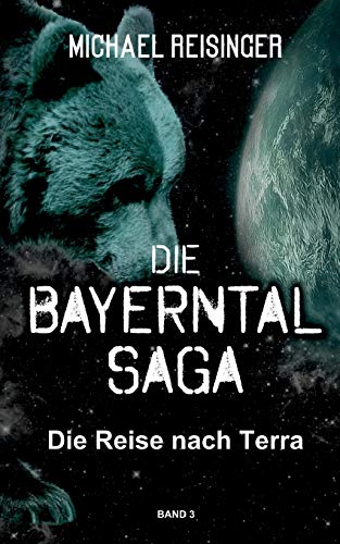 Die Bayerntal Saga: Die Reise nach Terra