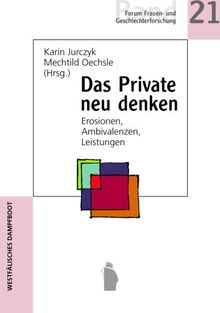 Das Private neu denken: Erosionen, Ambivalenzen, Leistungen