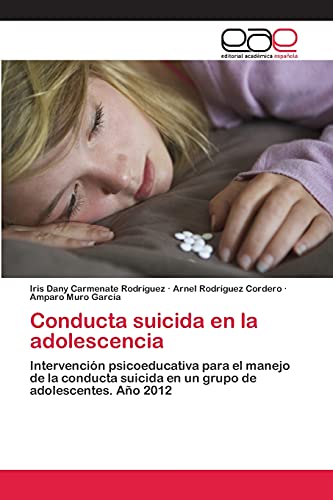 Conducta suicida en la adolescencia: Intervención psicoeducativa para el manejo de la conducta suicida en un grupo de adolescentes. Año 2012