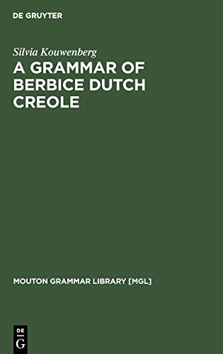 A Grammar of Berbice Dutch Creole (Mouton Grammar Library [MGL], 12)