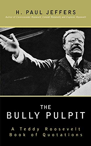 Jeffers, H. Paul The Bully Pulpit, A Teddy Roosevelt Book Of Quotations