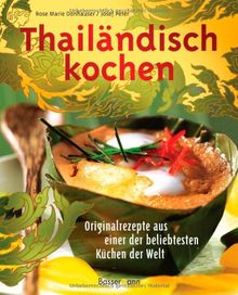 Thailändisch kochen: Originalrezepte aus einer der beliebtesten Küchen der Welt