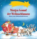 Morgen kommt der Weihnachtsmann. Meine ersten Weihnachtsgeschichten