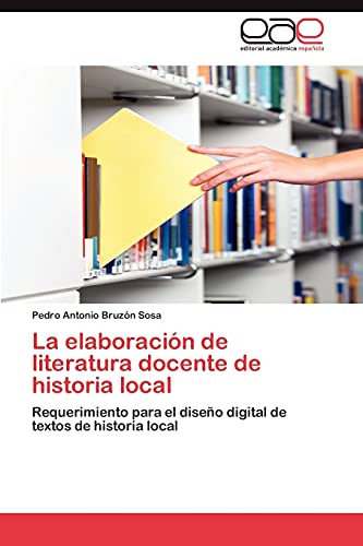 La elaboración de literatura docente de historia local: Requerimiento para el diseño digital de textos de historia local