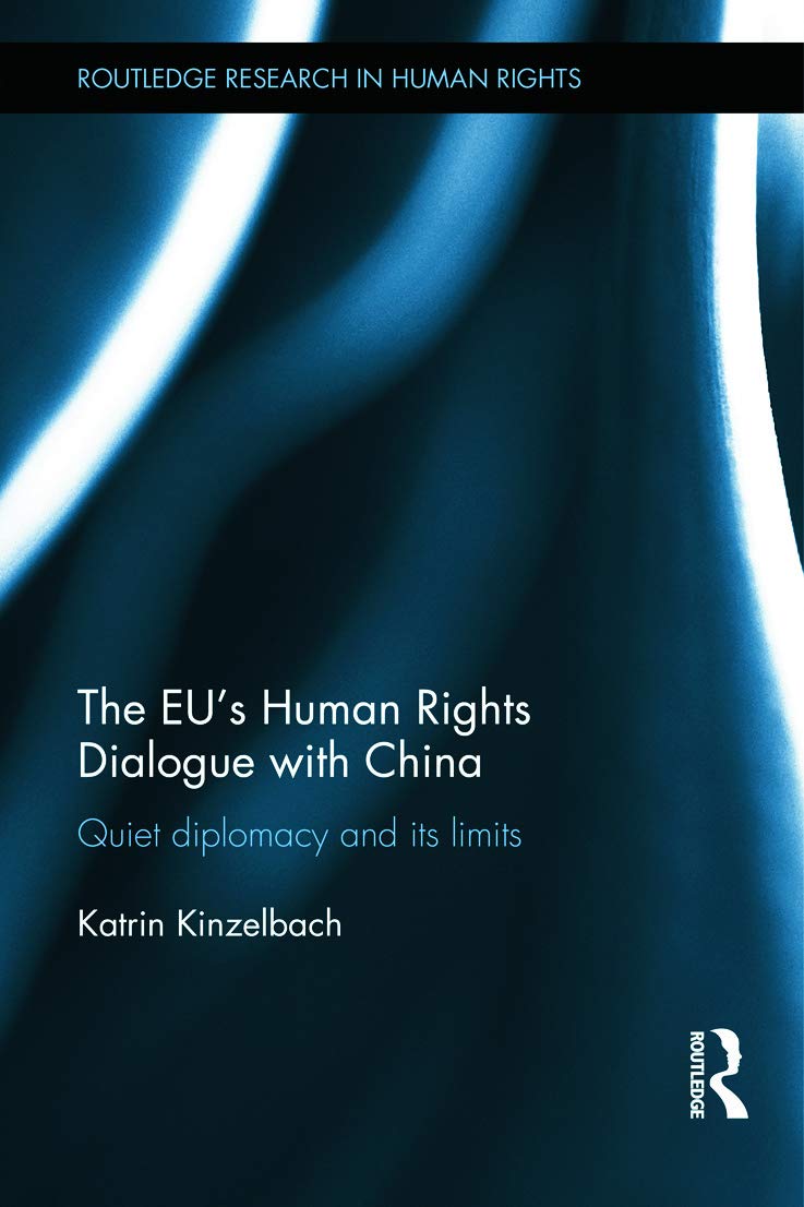 The EU's Human Rights Dialogue with China: Quiet Diplomacy and its Limits (Routledge Research in Human Rights, 7, Band 7)