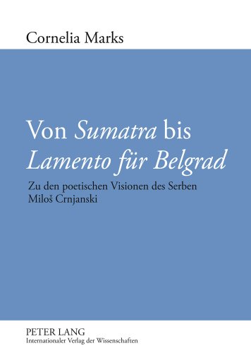Von «Sumatra» bis «Lamento für Belgrad»: Zu den poetischen Visionen des Serben Miloš Crnjanski