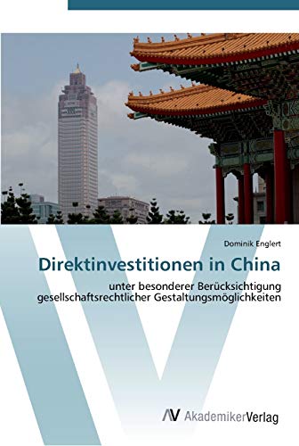 Direktinvestitionen in China: unter besonderer Berücksichtigung gesellschaftsrechtlicher Gestaltungsmöglichkeiten