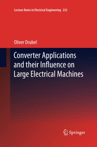 Converter Applications and their Influence on Large Electrical Machines (Lecture Notes in Electrical Engineering, Band 232)