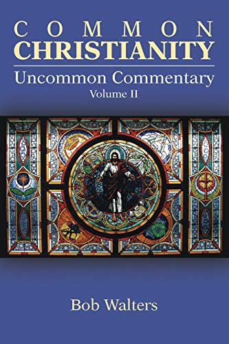 Common Christianity / Uncommon Commentary Volume Ii