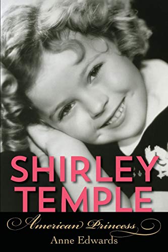 Anne Edwards Shirley Temple, American Princess