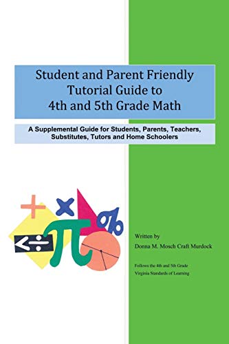 Student and Parent Friendly Tutorial Guide to 4th and 5th Grade Math: A Supplemental Guide for Students, Parents, Teachers, Substitutes, Tutors and Home Schoolers