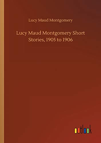 Lucy Maud Montgomery Short Stories, 1905 to 1906