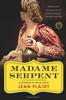 Madame Serpent: A Catherine de' Medici Novel (Catherine De' Medici Trilogy)