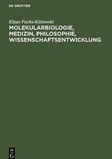 Molekularbiologie, Medizin, Philosophie, Wissenschaftsentwicklung: Essays