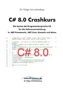 C# 8.0 Crashkurs: Die Syntax der Programmiersprache C# für die Softwareentwicklung in .NET Framework, .NET Core und Xamarin (C# Crashkurs, Band 3)