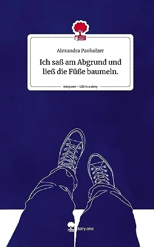 Ich saß am Abgrund und ließ die Füße baumeln.. Life is a Story - story.one