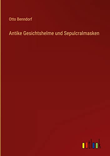 Antike Gesichtshelme und Sepulcralmasken