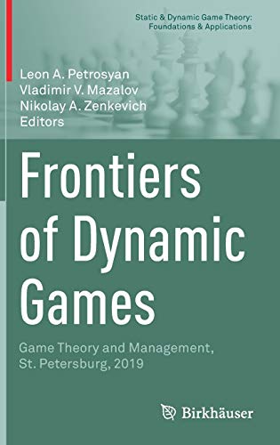 Frontiers of Dynamic Games: Game Theory and Management, St. Petersburg, 2019 (Static & Dynamic Game Theory: Foundations & Applications)