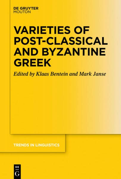 Varieties of Post-classical and Byzantine Greek (Trends in Linguistics. Studies and Monographs [TiLSM], 331)