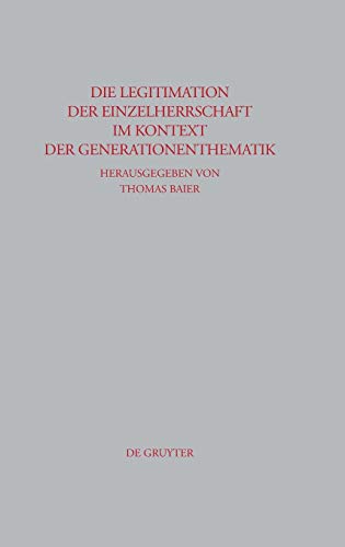 Die Legitimation der Einzelherrschaft im Kontext der Generationenthematik (Beiträge zur Altertumskunde, 251)