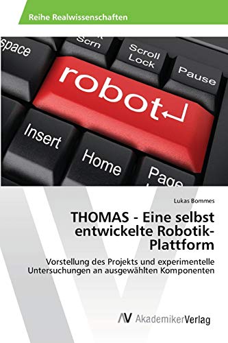 THOMAS - Eine selbst entwickelte Robotik-Plattform: Vorstellung des Projekts und experimentelle Untersuchungen an ausgewählten Komponenten