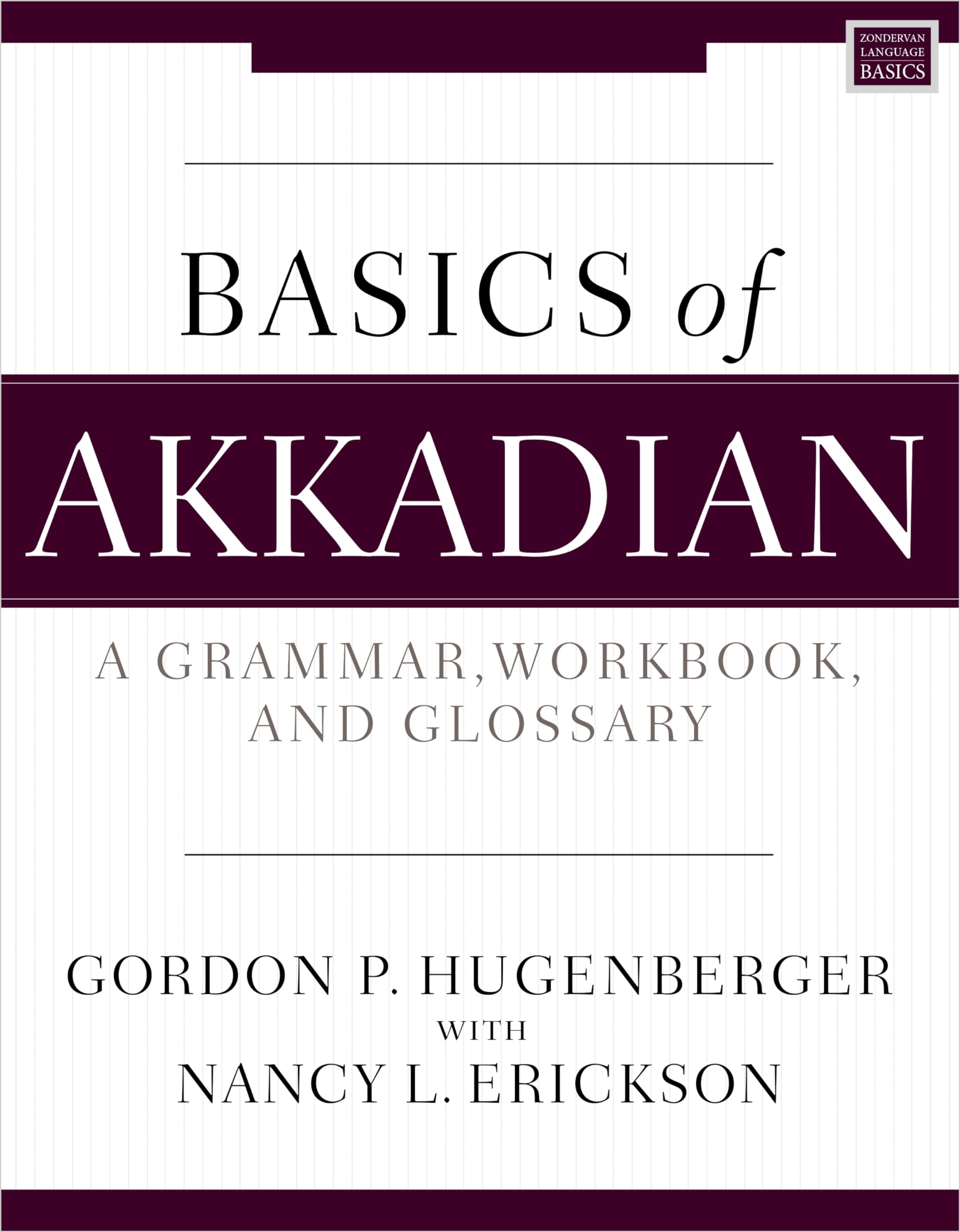 Hugenberger, Gordon P. Basics Of Akkadian, A Grammar, Workbook, And Glossary (Zondervan Language Basics Series)