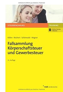 Fallsammlung Körperschaftsteuer und Gewerbesteuer (Steuerfachkurs)