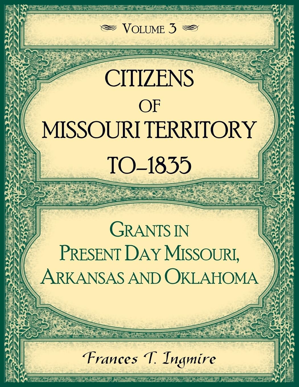 Citizens of Missouri Territory to 1835, Grants in Present Day Missouri, Arkansas and Oklahoma, Volume 3