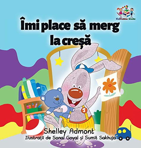 Shelley Admont I Love To Go To Daycare (Romanian Children's Book), Romanian Book For Kids (Romanian Bedtime Collection)