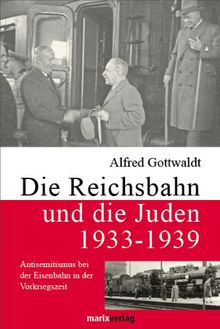 Die Reichsbahn und die Juden 1933-1939: Antisemitismus bei der Eisenbahn in der Vorkriegszeit