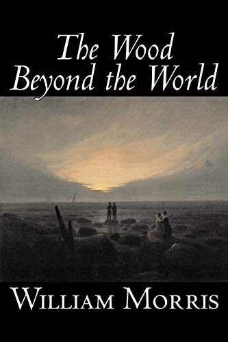 The Wood Beyond the World by William Morris, Fiction, Classics, Fantasy, Fairy Tales, Folk Tales, Legends & Mythology