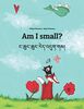 Am I small? ང་ཆུང་ཆུང་རེད་འདུག་གམ།: Children's Picture Book English-Tibetan (Bilingual Edition/Dual Language) (Bilingual Books (English-Tibetan) by Philipp Winterberg)