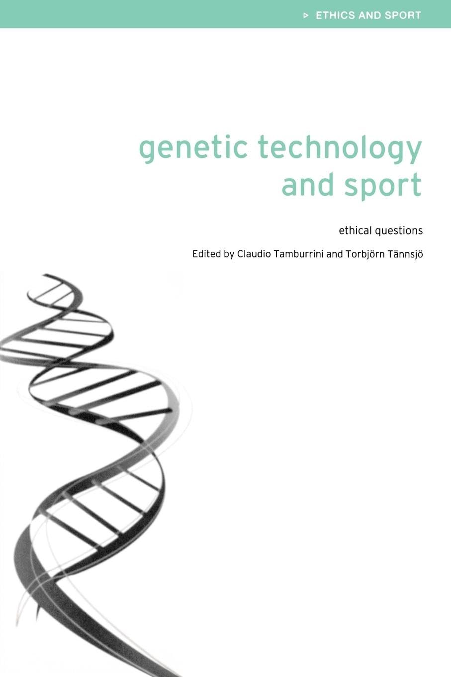 Genetic Technology and Sport: Ethical Questions (ETHICS AND SPORT)