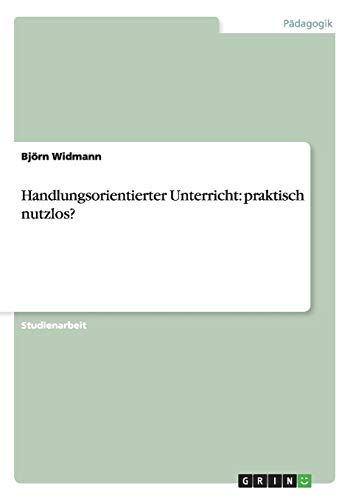 Handlungsorientierter Unterricht: praktisch nutzlos?