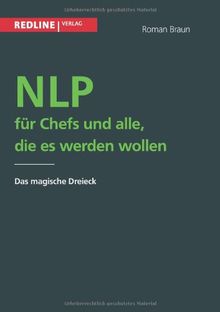 Nlp für Chefs und alle, die es werden wollen: Das Magische Dreieck