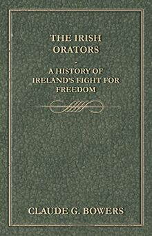 The Irish Orators - A History of Ireland's Fight for Freedom
