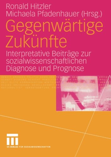 Gegenwärtige Zukünfte: Interpretative Beiträge zur sozialwissenschaftlichen Diagnose und Prognose