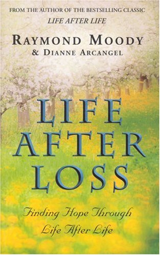 Life After Loss: Finding Hope Through Life After Life: Conquering Grief and Finding Hope